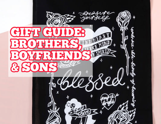 An positive, thoughtful gift guide for: brothers, boyfriends & sons