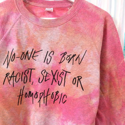 no-one is born racist, sexist or homophobic tie dye sweatshirt - S