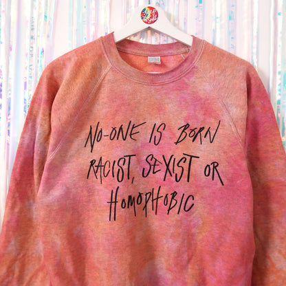 no-one is born racist, sexist or homophobic tie dye sweatshirt - S