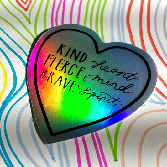 kind heart, fierce mind, brave spirit holographic sticker